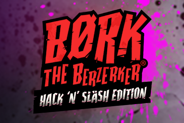 Bork the Berzerker Hack â€˜Nâ€™ Slash Edition
